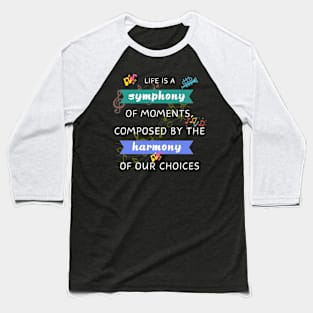 Quotes About Life: Life is a symphony Baseball T-Shirt